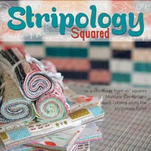 Stripology Squared: 10 Quilts from 10-Inch Squares, Quick Cutting with the Stripology Ruler